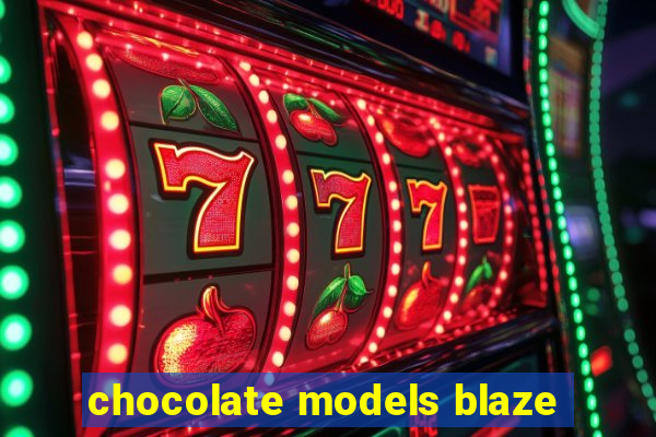 chocolate models blaze